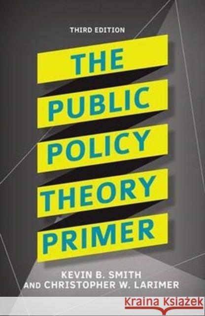 The Public Policy Theory Primer Kevin B. Smith, Christopher Larimer 9781138371514 Taylor and Francis