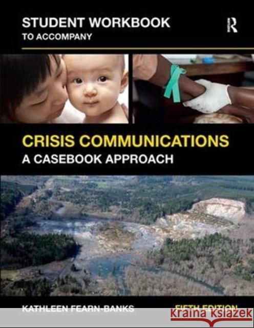 Student Workbook to Accompany Crisis Communications: A Casebook Approach Fearn_banks, Kathleen 9781138371729 Taylor and Francis