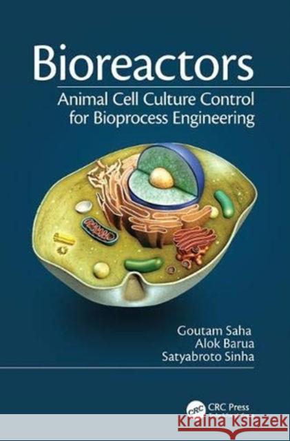 Bioreactors: Animal Cell Culture Control for Bioprocess Engineering Goutam Saha Alok Barua Satyabroto Sinha 9781138371750 CRC Press