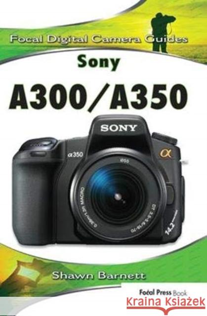 Sony A300/A350: Focal Digital Camera Guides Shawn Barnett 9781138372122 Routledge