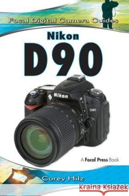 Nikon D90: Focal Digital Camera Guides Corey Hilz 9781138372139 Routledge