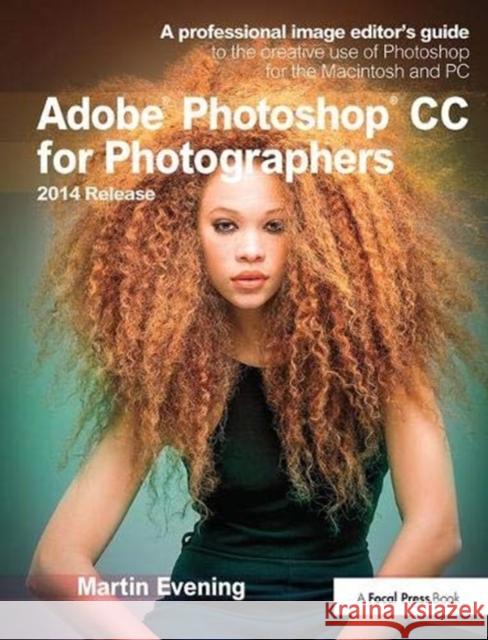 Adobe Photoshop CC for Photographers, 2014 Release: A Professional Image Editor's Guide to the Creative Use of Photoshop for the Macintosh and PC Evening, Martin 9781138372313