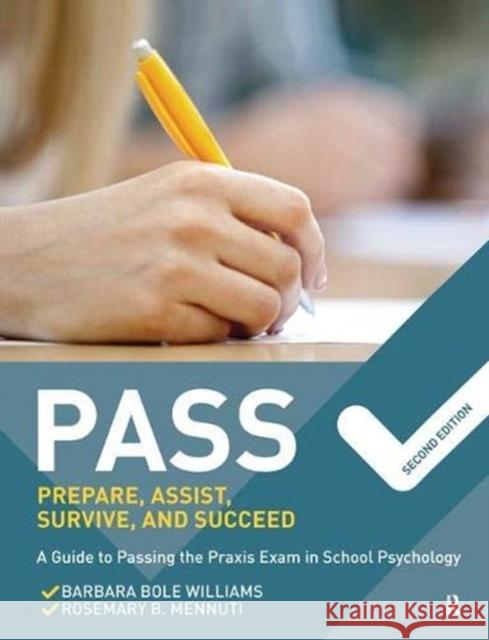 Pass: Prepare, Assist, Survive, and Succeed: A Guide to Passing the Praxis Exam in School Psychology, 2nd Edition Williams, Barbara Bole 9781138372344