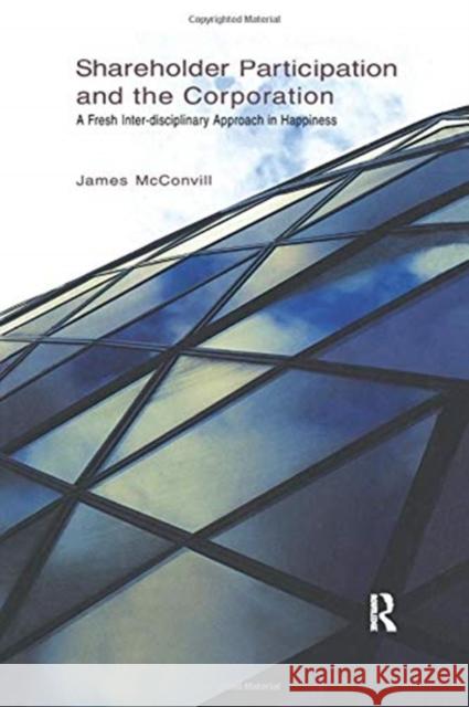 Shareholder Participation and the Corporation: A Fresh Inter-Disciplinary Approach in Happiness McConvill, James 9781138372481