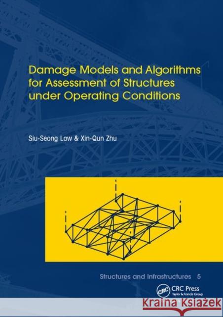 Damage Models and Algorithms for Assessment of Structures Under Operating Conditions: Structures and Infrastructures Book Series, Vol. 5 Law, Siu-Seong 9781138372535 Taylor and Francis