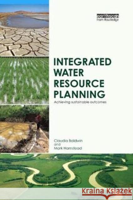 Integrated Water Resource Planning: Achieving Sustainable Outcomes Baldwin, Claudia 9781138372597