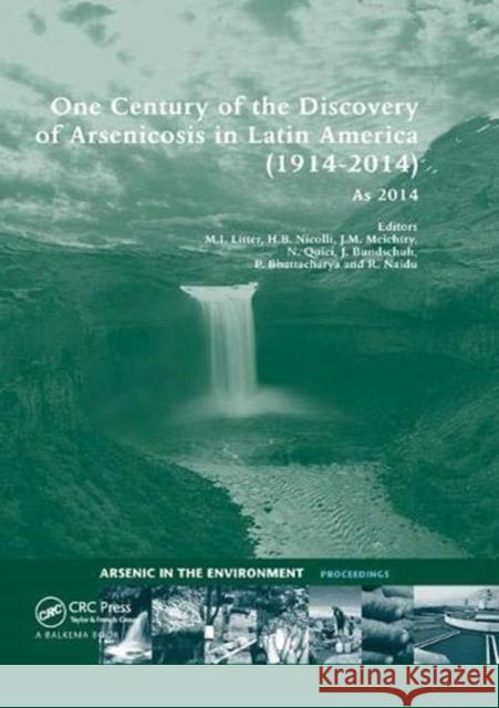One Century of the Discovery of Arsenicosis in Latin America (1914-2014) As2014: Proceedings of the 5th International Congress on Arsenic in the Envir Litter, Marta I. 9781138372634 Taylor and Francis