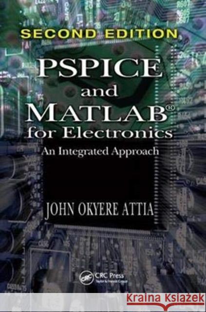 PSPICE and MATLAB for Electronics: An Integrated Approach, Second Edition Attia, John Okyere 9781138372740