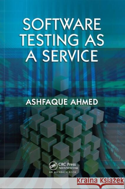 Software Testing as a Service Ashfaque Ahmed (SCM Consulting, Bhilai,    9781138372795