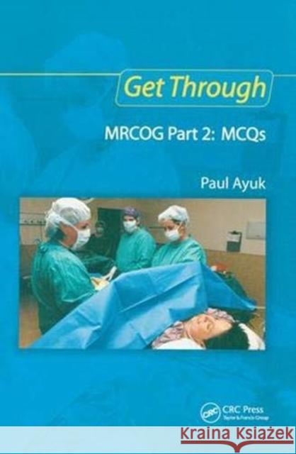 Get Through Mrcog Part 2: McQs Paul Ayuk   9781138372900 CRC Press