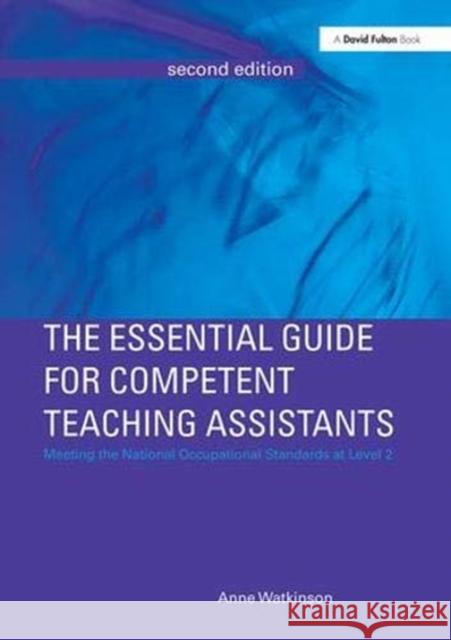 The Essential Guide for Competent Teaching Assistants: Meeting the National Occupational Standards at Level 2 Watkinson, Anne 9781138372979 Taylor and Francis
