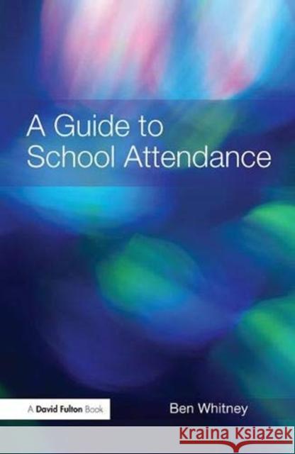 A Guide to School Attendance Ben Whitney 9781138372986 Taylor and Francis