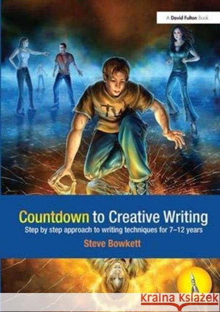 Countdown to Creative Writing: Step by Step Approach to Writing Techniques for 7-12 Years Bowkett, Stephen 9781138373006