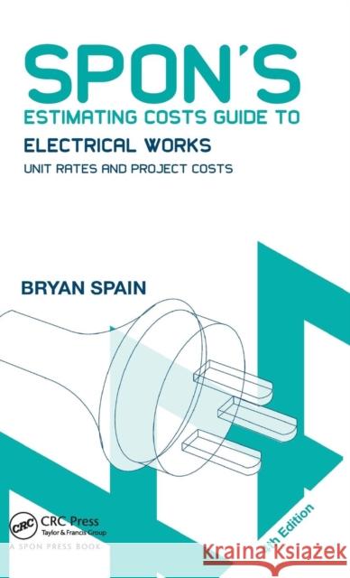 Spon's Estimating Costs Guide to Electrical Works: Unit Rates and Project Costs Bryan Spain   9781138373112