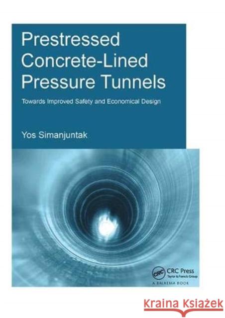 Prestressed Concrete-Lined Pressure Tunnels: Towards Improved Safety and Economical Design Simanjuntak, T. D. Y. F. 9781138373341 Taylor and Francis