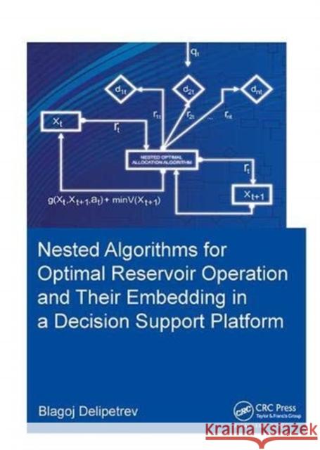 Nested Algorithms for Optimal Reservoir Operation and Their Embedding in a Decision Support Platform Delipetrev, Blagoj 9781138373464 Taylor and Francis