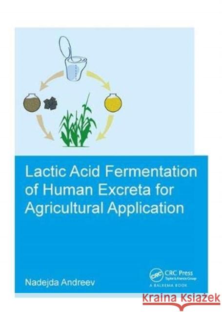 Lactic Acid Fermentation of Human Excreta for Agricultural Application Andreev, Nadejda 9781138373570 Taylor and Francis