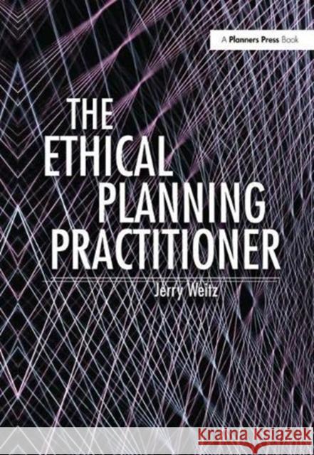 Ethical Planning Practitioner Weitz, Jerry 9781138373662 Taylor and Francis