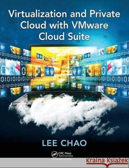 Virtualization and Private Cloud with VMware Cloud Suite Lee Chao (University of Houston-Victoria, Texas, USA) 9781138373792 Taylor & Francis Ltd