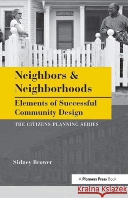 Neighbors and Neighborhoods: Elements of Successful Community Design Brower, Sidney 9781138373808