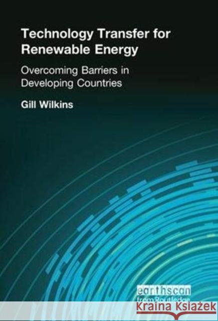 Technology Transfer for Renewable Energy Gill Wilkins 9781138373907 Taylor and Francis