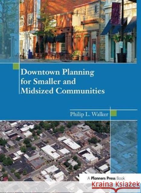 Downtown Planning for Smaller and Midsized Communities Walker, Philip 9781138373921 Taylor and Francis