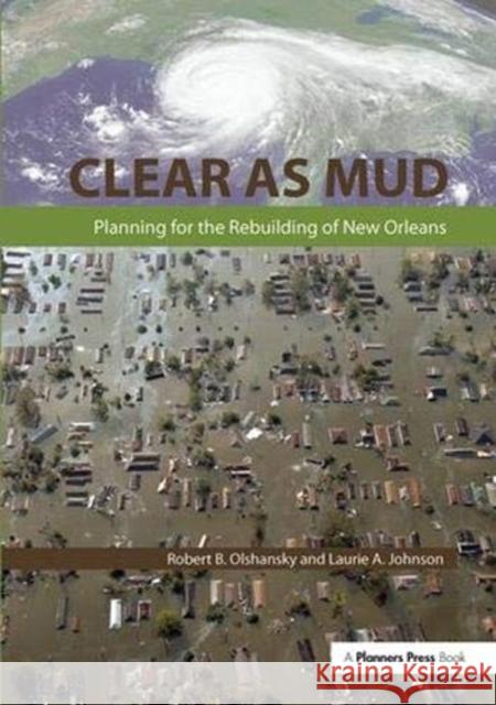 Clear as Mud: Planning for the Rebuilding of New Orleans Olshansky, Robert B. 9781138373938 Taylor and Francis