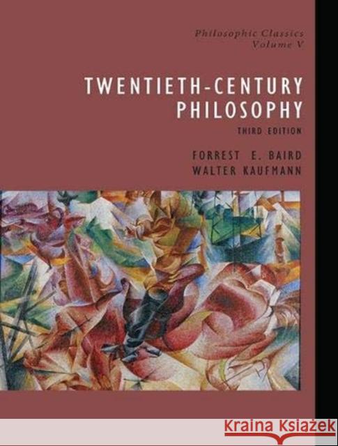 Philosophic Classics, Volume V: 20th-Century Philosophy Baird, Forrest 9781138373952 Taylor and Francis