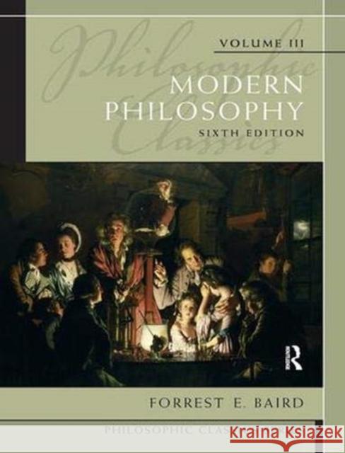 Philosophic Classics, Volume III: Modern Philosophy Baird, Forrest 9781138374034 Taylor and Francis