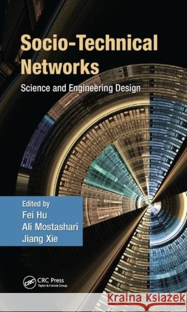 Socio-Technical Networks: Science and Engineering Design Hu, Fei 9781138374164 Taylor and Francis
