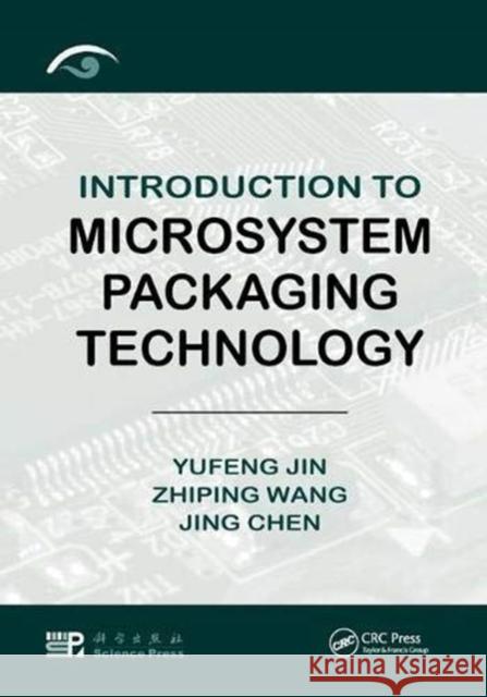 Introduction to Microsystem Packaging Technology Yufeng Jin, Zhiping Wang, Jing Chen 9781138374256 Taylor & Francis Ltd