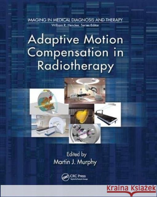 Adaptive Motion Compensation in Radiotherapy Martin J. Murphy 9781138374294 Taylor & Francis Ltd