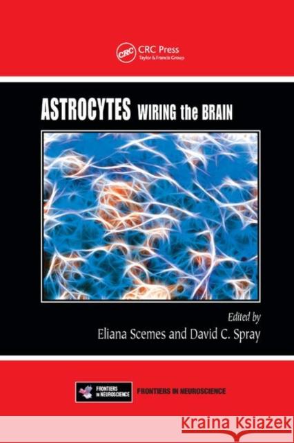 Astrocytes: Wiring the Brain Eliana Scemes (Albert Einstein College o David C. Spray (Albert Einstein College   9781138374300 CRC Press