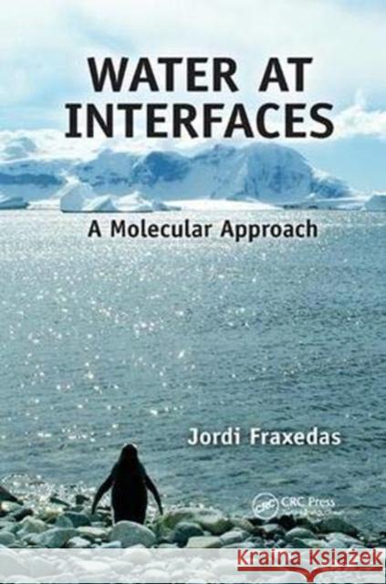 Water at Interfaces: A Molecular Approach Jordi Fraxedas (ICN2 & CSIC, Bellaterra    9781138374508