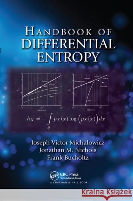 Handbook of Differential Entropy Joseph Victor Michalowicz, Jonathan M. Nichols, Frank Bucholtz 9781138374799