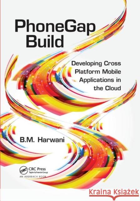 Phonegap Build: Developing Cross Platform Mobile Applications in the Cloud Harwani, Bintu 9781138374829