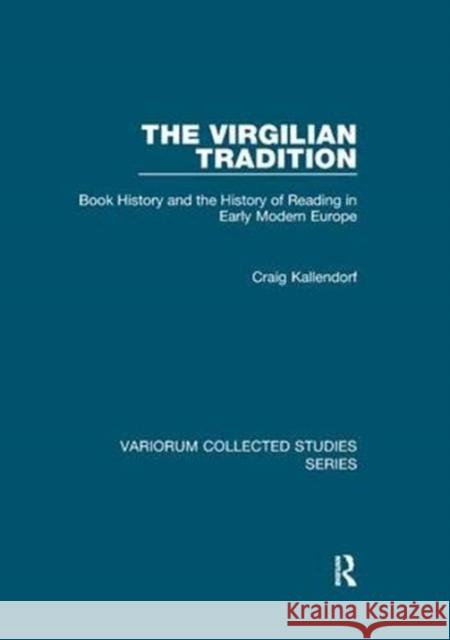The Virgilian Tradition: Book History and the History of Reading in Early Modern Europe Kallendorf, Craig 9781138375147