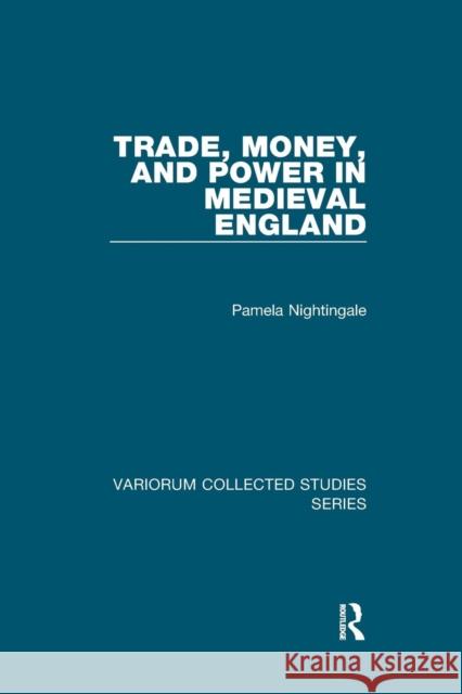 Trade, Money, and Power in Medieval England Pamela Nightingale 9781138375208 Taylor and Francis