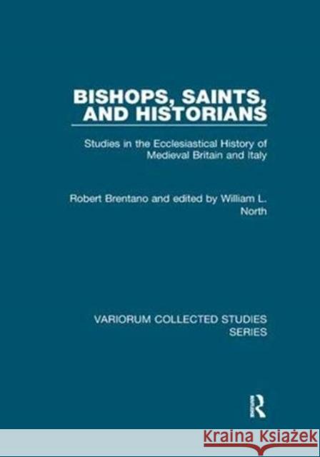 Bishops, Saints, and Historians: Studies in the Ecclesiastical History of Medieval Britain and Italy Brentano, Robert 9781138375215