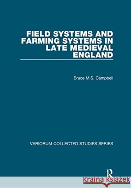 Field Systems and Farming Systems in Late Medieval England Campbell, Bruce M. S. 9781138375239 TAYLOR & FRANCIS