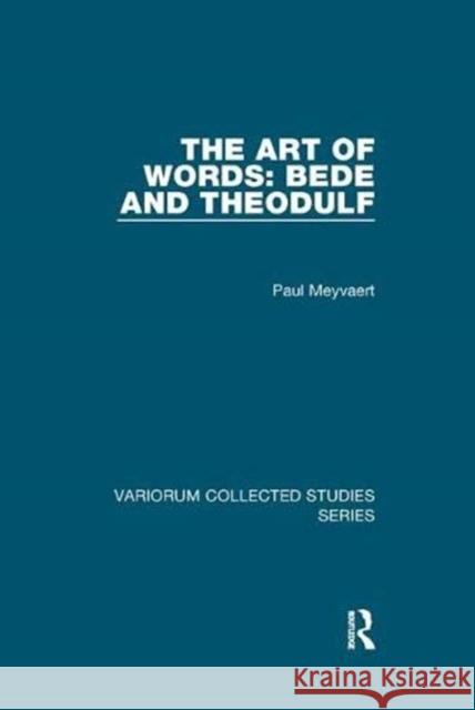 The Art of Words: Bede and Theodulf Paul Meyvaert 9781138375284 Taylor and Francis