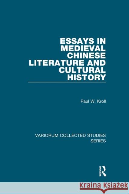 Essays in Medieval Chinese Literature and Cultural History Paul W. Kroll 9781138375321 Taylor and Francis