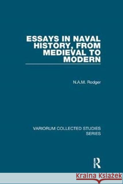Essays in Naval History, from Medieval to Modern N.A.M. Rodger 9781138375345 Taylor and Francis