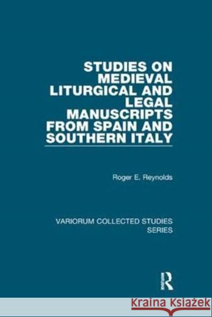 Studies on Medieval Liturgical and Legal Manuscripts from Spain and Southern Italy Roger E. Reynolds 9781138375352