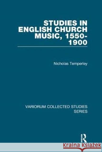 Studies in English Church Music, 1550-1900 Nicholas Temperley 9781138375369 Taylor and Francis