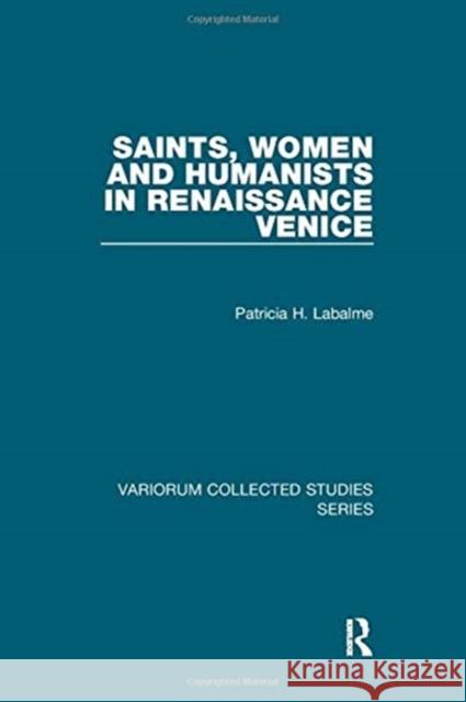 Saints, Women and Humanists in Renaissance Venice Labalme, Patricia H. 9781138375383