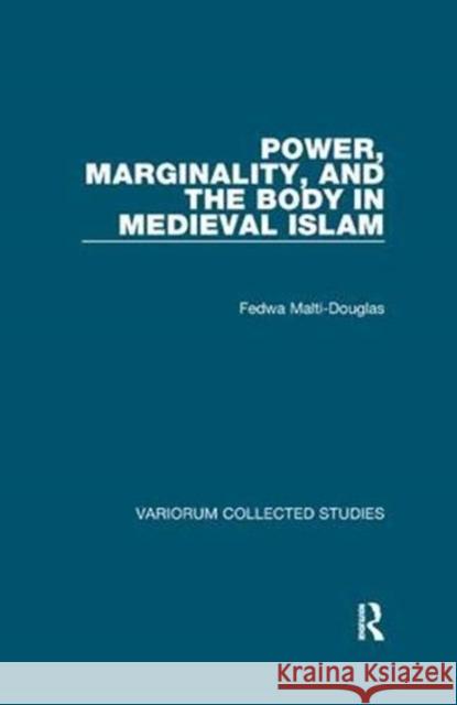 Power, Marginality, and the Body in Medieval Islam Fedwa Malti-Douglas 9781138375437 Taylor and Francis