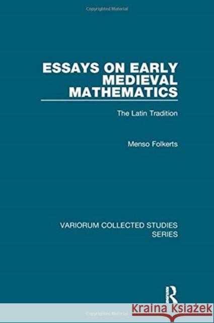 Essays on Early Medieval Mathematics: The Latin Tradition Folkerts, Menso 9781138375444