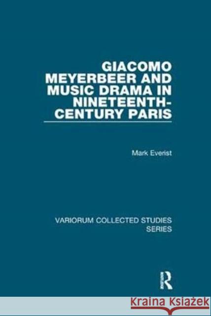 Giacomo Meyerbeer and Music Drama in Nineteenth-Century Paris Mark Everist 9781138375482 Taylor and Francis