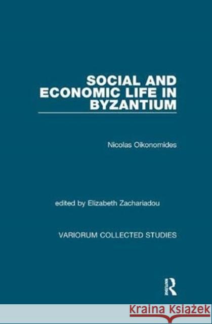 Social and Economic Life in Byzantium Nicolas Oikonomides, Elizabeth Zachariadou 9781138375536